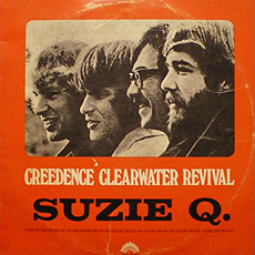 CREEDENCE CLEARWATER REVIVAL 『SUZIE Q.』