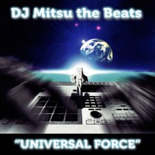 DJ Mitsu the Beats『UNIVERSAL FORCE』 2003年の『New Awakening』以来となる2ndソロアルバム。B.D.を招いたクラシック「思考品 M.T.B.D.」をはじめ、S.L.A.C.K.（現・5lack）や環ROYなどシーンを代表する面々が集った充実盤。2010年リリース。